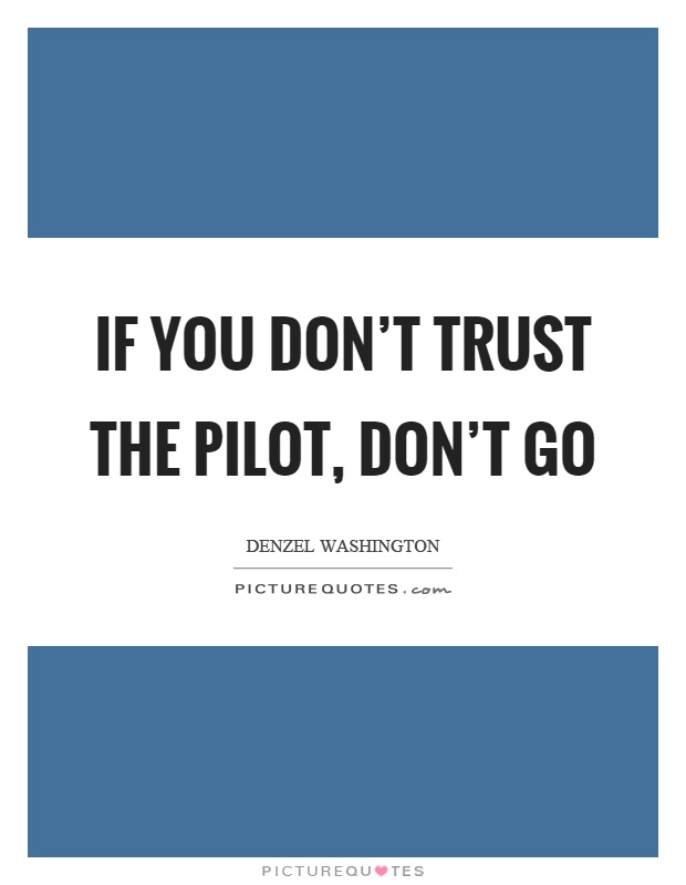 If you don't trust the pilot, don't go Picture Quote #1