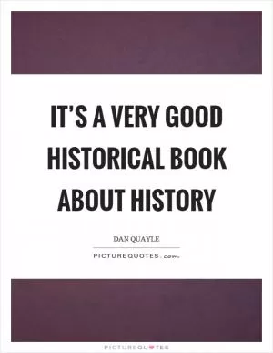 It’s a very good historical book about history Picture Quote #1