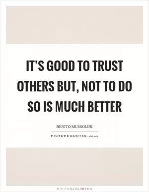 It’s good to trust others but, not to do so is much better Picture Quote #1