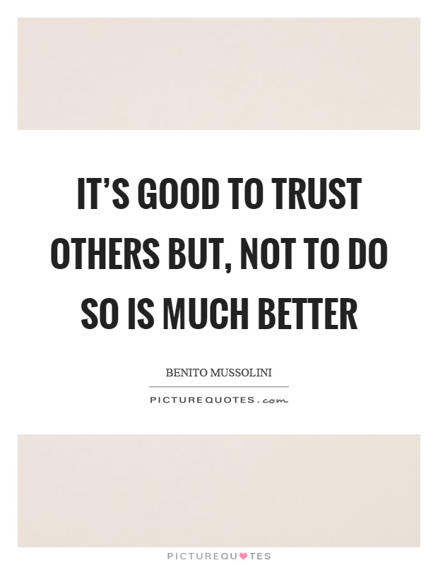 It's good to trust others but, not to do so is much better Picture Quote #1