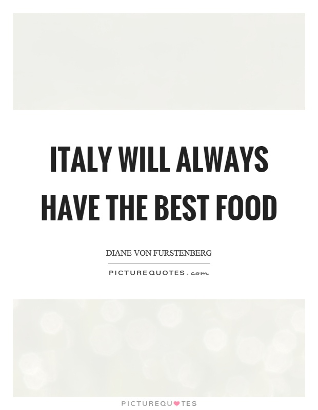 Italy will always have the best food Picture Quote #1