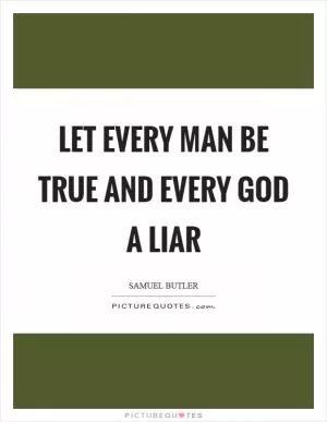 Let every man be true and every God a liar Picture Quote #1