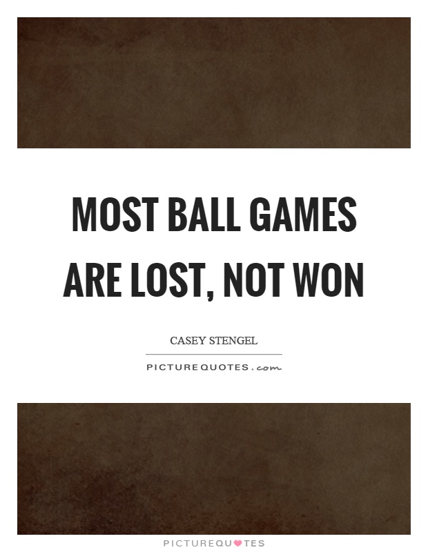 Most ball games are lost, not won Picture Quote #1