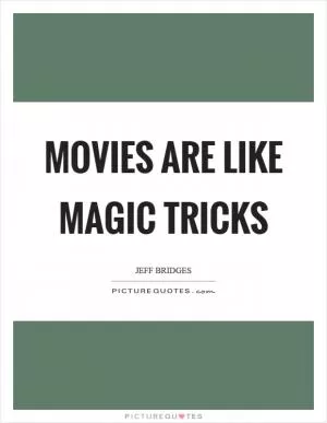 Movies are like magic tricks Picture Quote #1