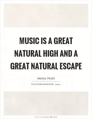Music is a great natural high and a great natural escape Picture Quote #1
