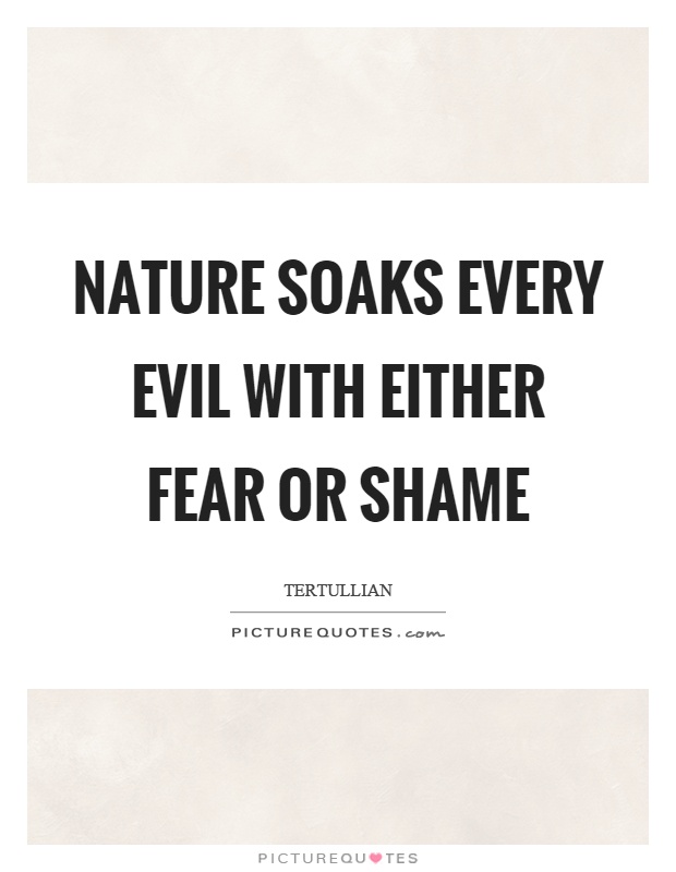 Nature soaks every evil with either fear or shame Picture Quote #1