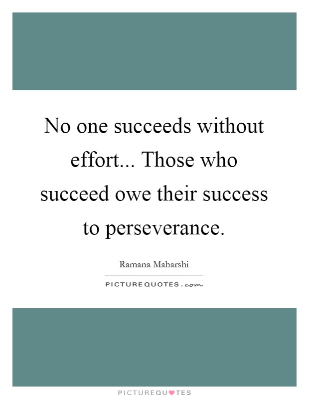 No one succeeds without effort... Those who succeed owe their success to perseverance Picture Quote #1