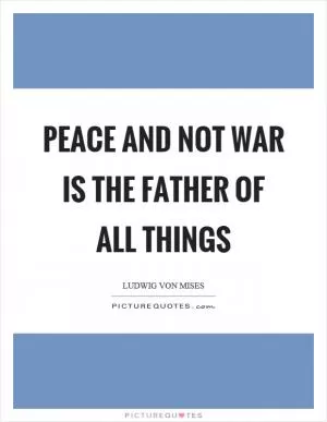 Peace and not war is the father of all things Picture Quote #1