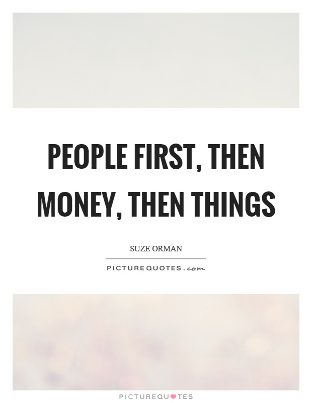 People first, then money, then things Picture Quote #1