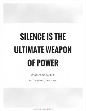 Silence is the ultimate weapon of power Picture Quote #1