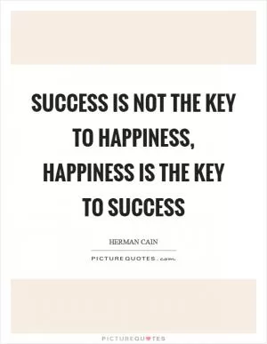 Success is not the key to happiness, happiness is the key to success Picture Quote #1
