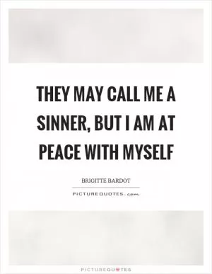 They may call me a sinner, but I am at peace with myself Picture Quote #1