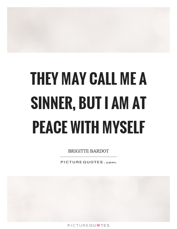 They may call me a sinner, but I am at peace with myself Picture Quote #1