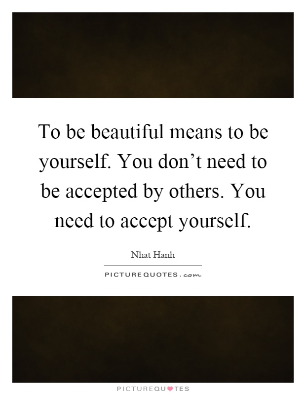 To be beautiful means to be yourself. You don't need to be... | Picture ...