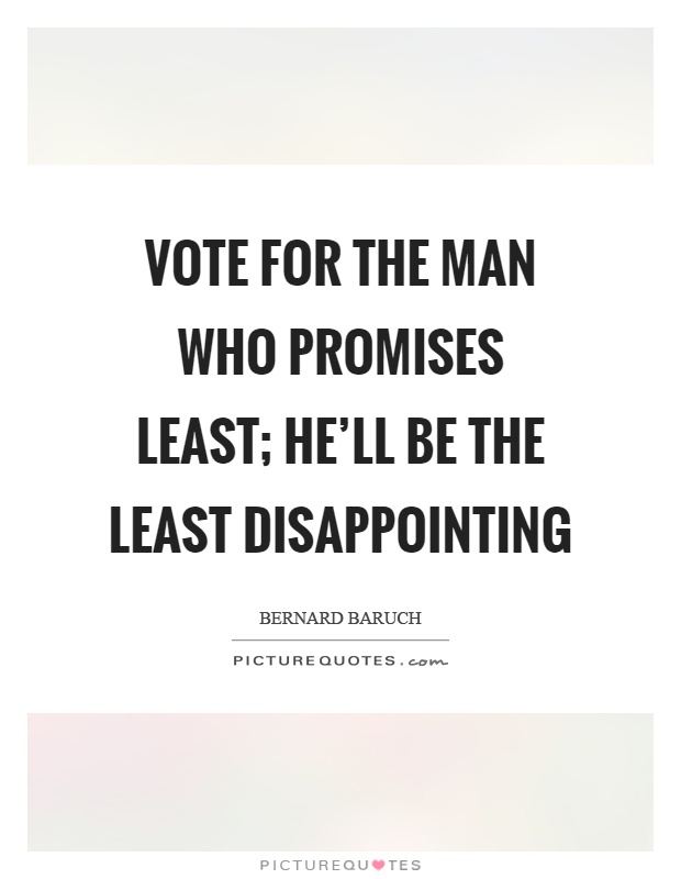 Vote for the man who promises least; he'll be the least disappointing Picture Quote #1