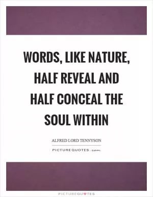 Words, like nature, half reveal and half conceal the soul within Picture Quote #1