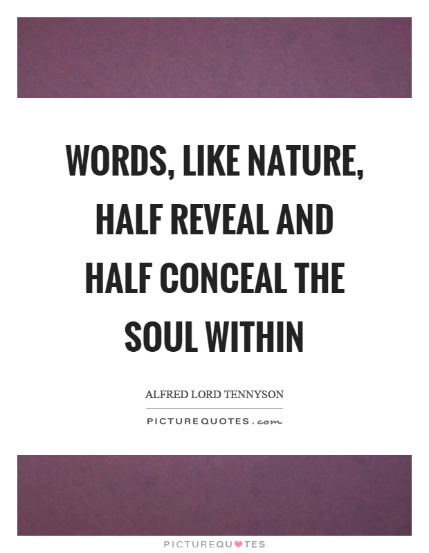 Words, like nature, half reveal and half conceal the soul within Picture Quote #1
