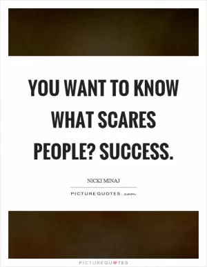 You want to know what scares people? Success Picture Quote #1