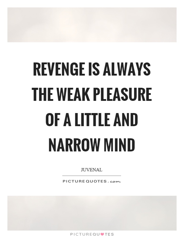 Revenge is always the weak pleasure of a little and narrow mind Picture Quote #1