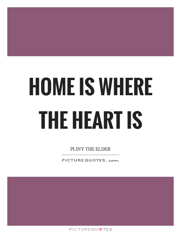 Home is where the heart is Picture Quote #1