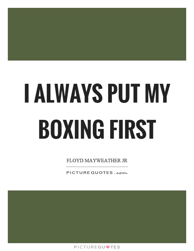 I always put my boxing first Picture Quote #1