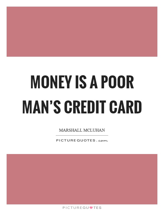 Money is a poor man's credit card Picture Quote #1
