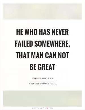 He who has never failed somewhere, that man can not be great Picture Quote #1