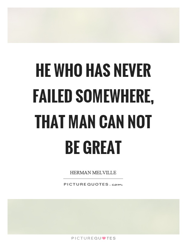 He who has never failed somewhere, that man can not be great Picture Quote #1