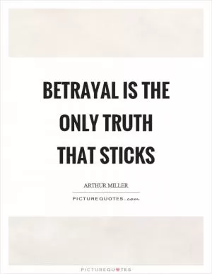 Betrayal is the only truth that sticks Picture Quote #1