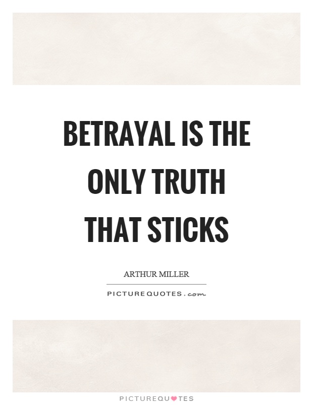Betrayal is the only truth that sticks Picture Quote #1