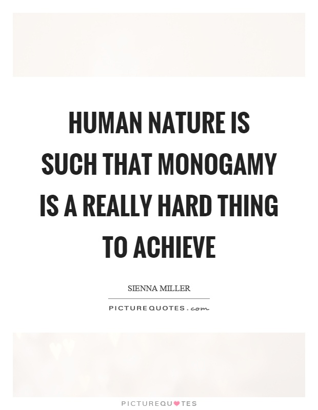 Human nature is such that monogamy is a really hard thing to achieve Picture Quote #1