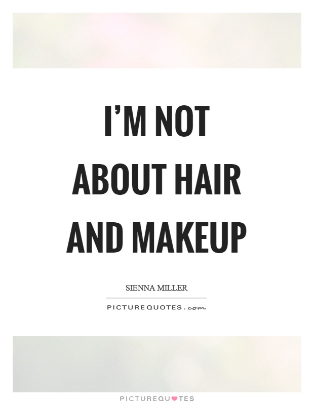 I'm not about hair and makeup Picture Quote #1