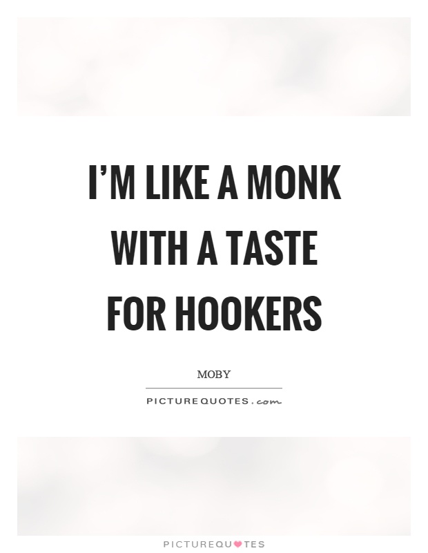 I'm like a monk with a taste for hookers Picture Quote #1