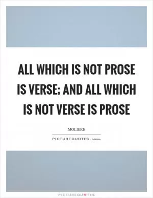 All which is not prose is verse; and all which is not verse is prose Picture Quote #1