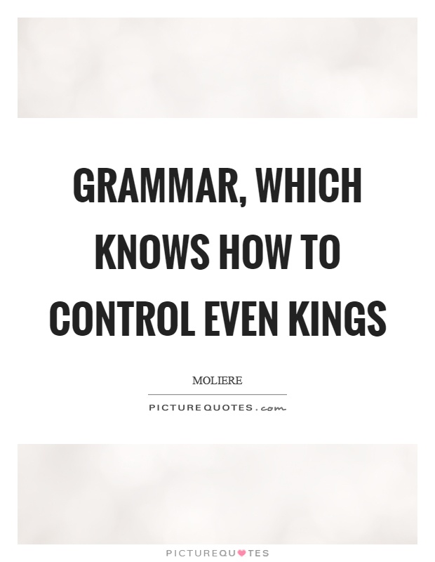 Grammar, which knows how to control even kings Picture Quote #1