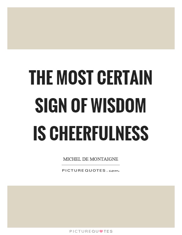 The most certain sign of wisdom is cheerfulness Picture Quote #1