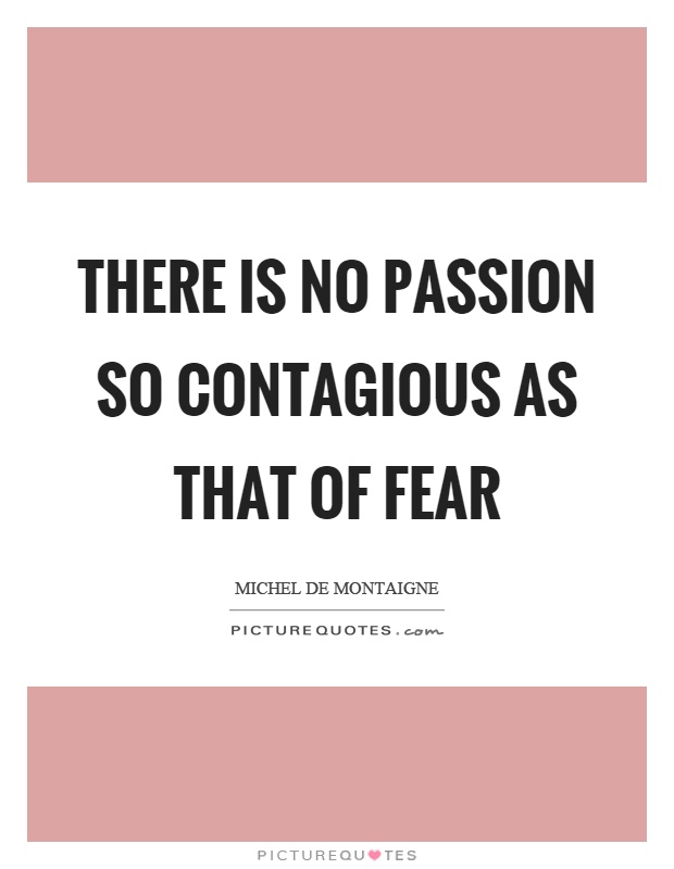 There is no passion so contagious as that of fear Picture Quote #1