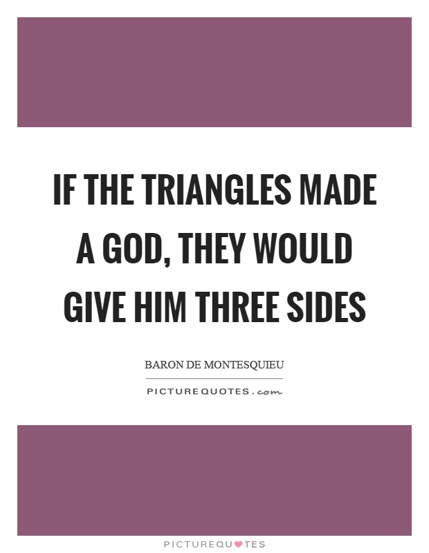 If the triangles made a God, they would give him three sides Picture Quote #1