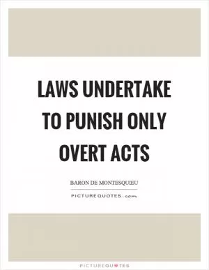 Laws undertake to punish only overt acts Picture Quote #1