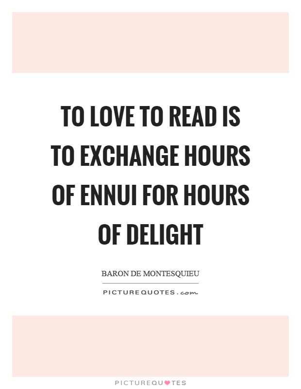 To love to read is to exchange hours of ennui for hours of delight Picture Quote #1