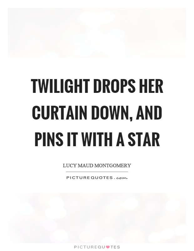 Twilight drops her curtain down, and pins it with a star Picture Quote #1