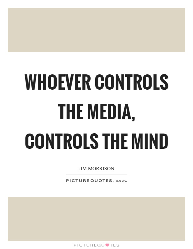 Whoever controls the media, controls the mind Picture Quote #1