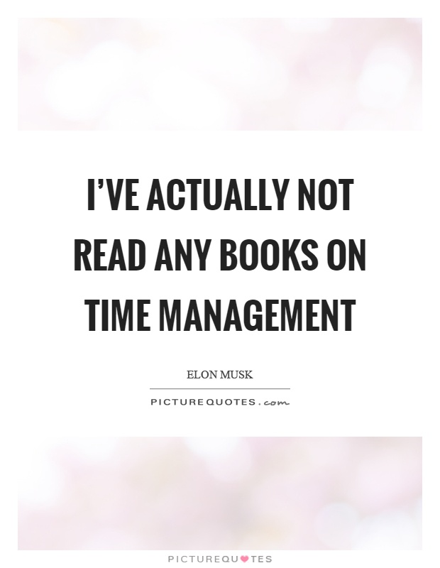 I've actually not read any books on time management Picture Quote #1