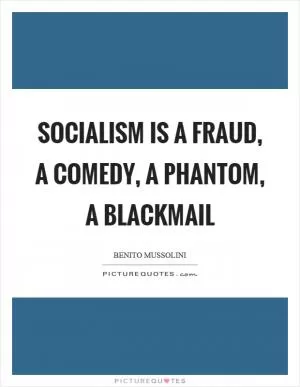 Socialism is a fraud, a comedy, a phantom, a blackmail Picture Quote #1