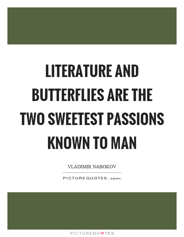 Literature and butterflies are the two sweetest passions known to man Picture Quote #1