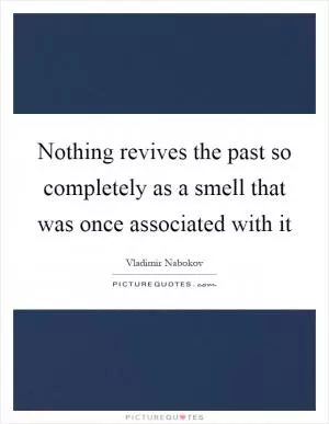 Nothing revives the past so completely as a smell that was once associated with it Picture Quote #1