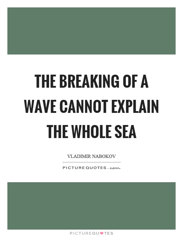 The breaking of a wave cannot explain the whole sea Picture Quote #1