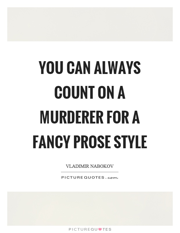 You can always count on a murderer for a fancy prose style Picture Quote #1