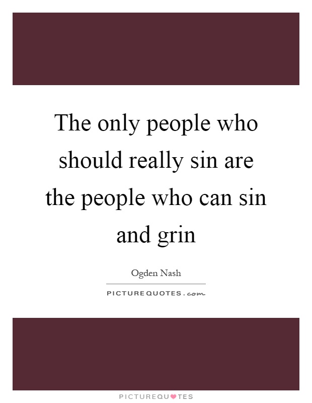 The only people who should really sin are the people who can sin and grin Picture Quote #1