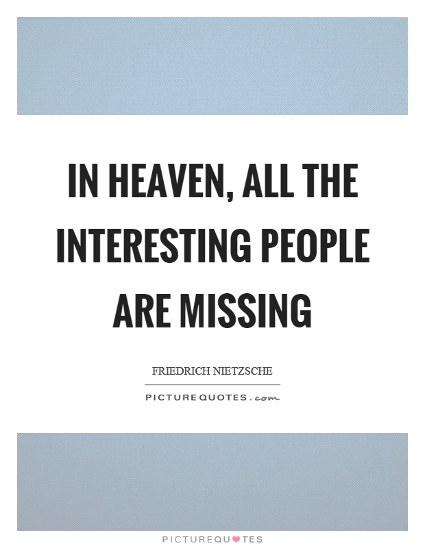In heaven, all the interesting people are missing Picture Quote #1